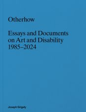 Cover of "Otherhow: Essays and Documents on Art and Disability 1985-2024"