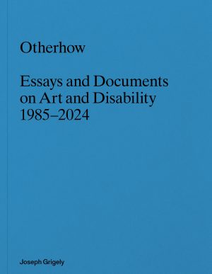 Product detail: "Otherhow: Essays and Documents on Art and Disability 1985-2024"