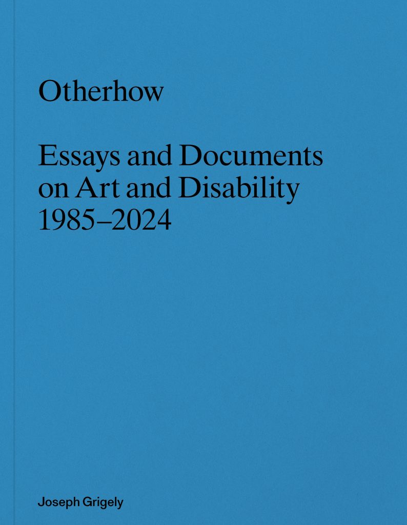 Otherhow: Essays and Documents on Art and Disability 1985–2024
